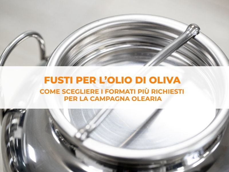 Fusti per olio: come scegliere i formati più richiesti per la campagna olearia