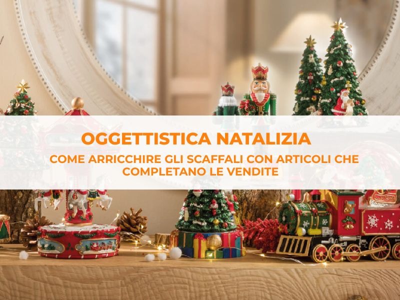 Oggettistica natalizia: come arricchire gli scaﬀali con articoli che completano le vendite
