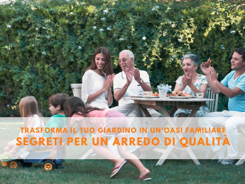 Trasforma il tuo giardino in un’oasi familiare: segreti per un arredo di qualità