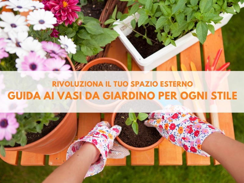Rivoluziona il tuo spazio esterno: guida ai vasi da giardino per ogni stile