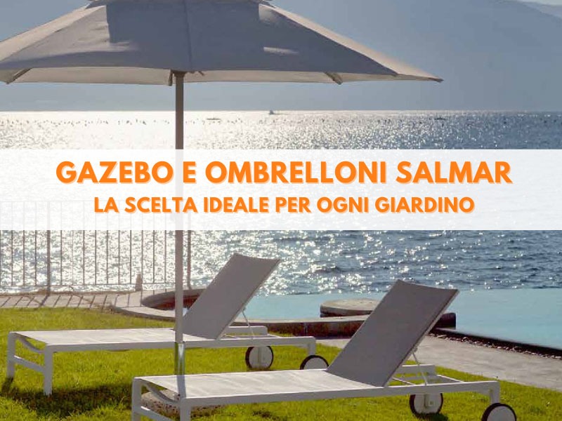Gazebo e ombrelloni Salmar: la scelta ideale per ogni giardino
