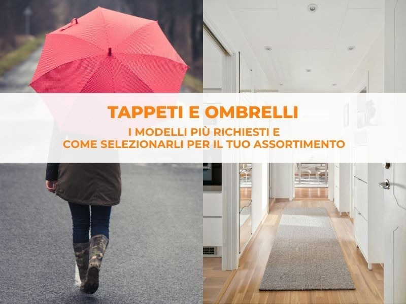 Tappeti e ombrelli: i modelli più richiesti e come selezionarli per il tuo assortimento